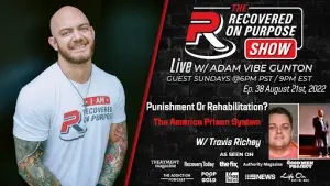 Advertisement for 'The Recovered on Purpose Show' featuring Adam Vibe Gunton, discussing 'The America Prison System' with guest Travis Richey. Airs live Sundays at 6 PM PST, 9 PM EST. Includes images of Adam smiling and Travis with a neutral expression. The design is bold with red and black elements, conveying a serious, informative tone.