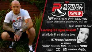 Man crouching in a white "Recovered On Purpose" shirt and black shorts, set against a brick wall. Text promotes "The Recovered On Purpose Show" with host Adam Vibe Gunton and guest Heather Fitzsimmons, featuring the topic "Learning To Forgive Yourself" airing October 1st, 2022. Logos of partner organizations are displayed below.