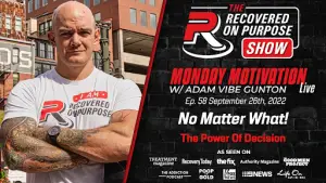 A bald man with tattoos crosses his arms confidently, standing in an urban setting. The banner reads: "The Recovered on Purpose Show: Monday Motivation with Adam Vibe Gunton, Ep. 58, September 26th, 2022. No Matter What! The Power of Decision."